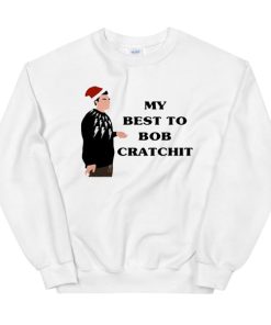 My Best to Bob Cratchit Quote Sweatshirt